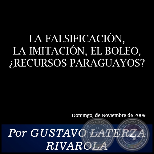 LA FALSIFICACIÓN, LA IMITACIÓN, EL BOLEO, ¿RECURSOS PARAGUAYOS? - Por GUSTAVO LATERZA RIVAROLA - Noviembre de 2009